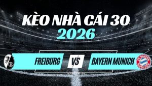 Kèo Freiburg vs Bayern Munich – Nhận Định Bundesliga